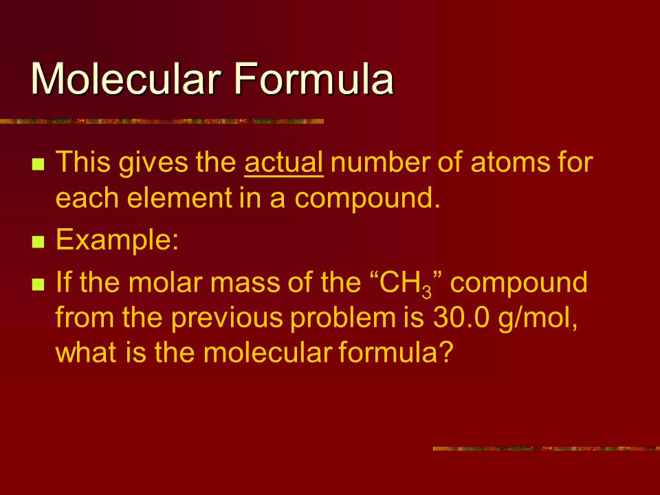 Molecular Formula This gives the actual number of atoms for each element in a compound.
