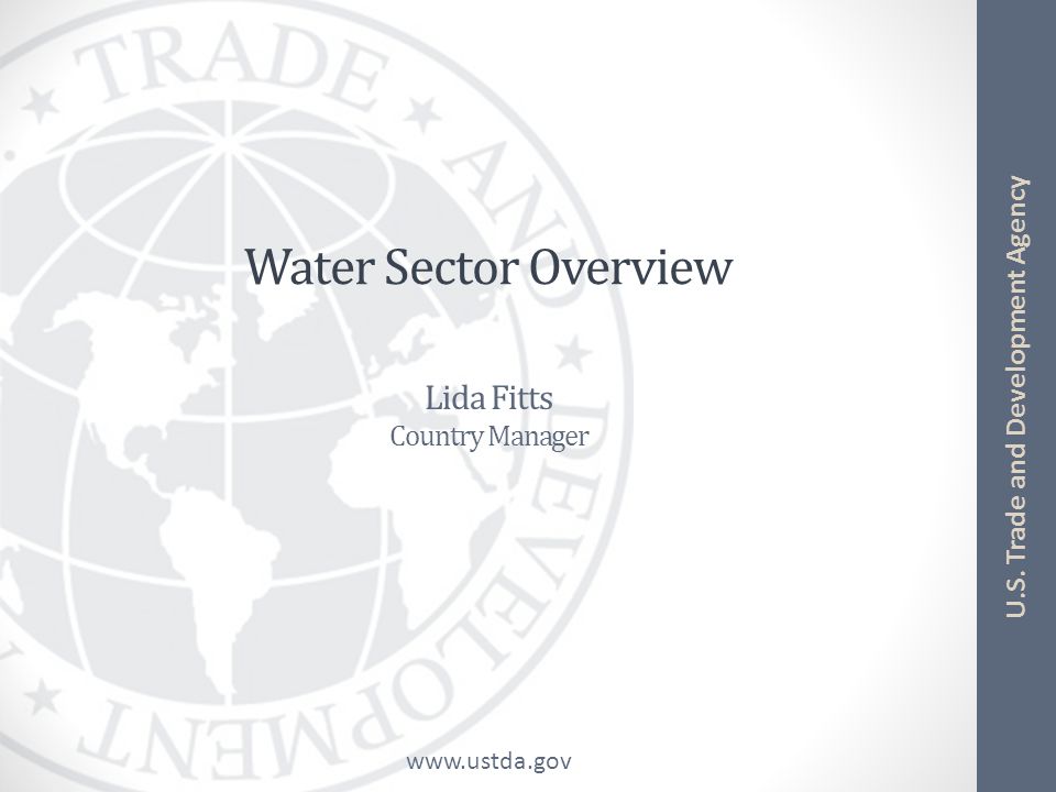 U.S. Trade and Development Agency Water Sector Overview Lida Fitts Country Manager
