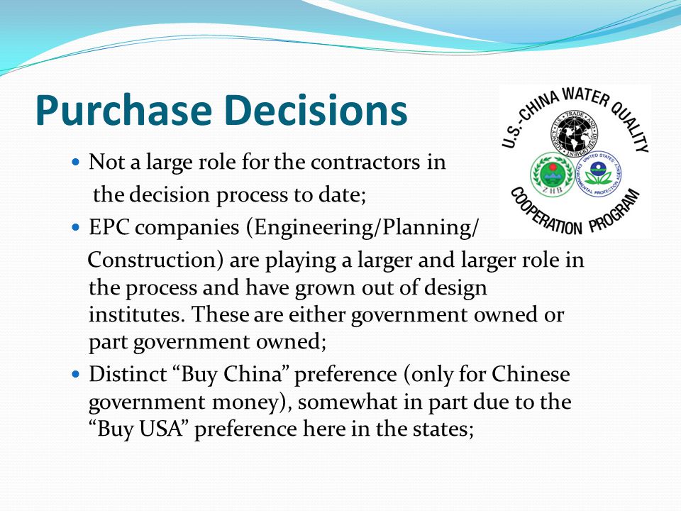 Purchase Decisions Not a large role for the contractors in the decision process to date; EPC companies (Engineering/Planning/ Construction) are playing a larger and larger role in the process and have grown out of design institutes.