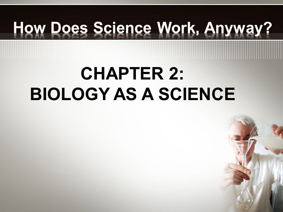 CHAPTER 2: BIOLOGY AS A SCIENCE