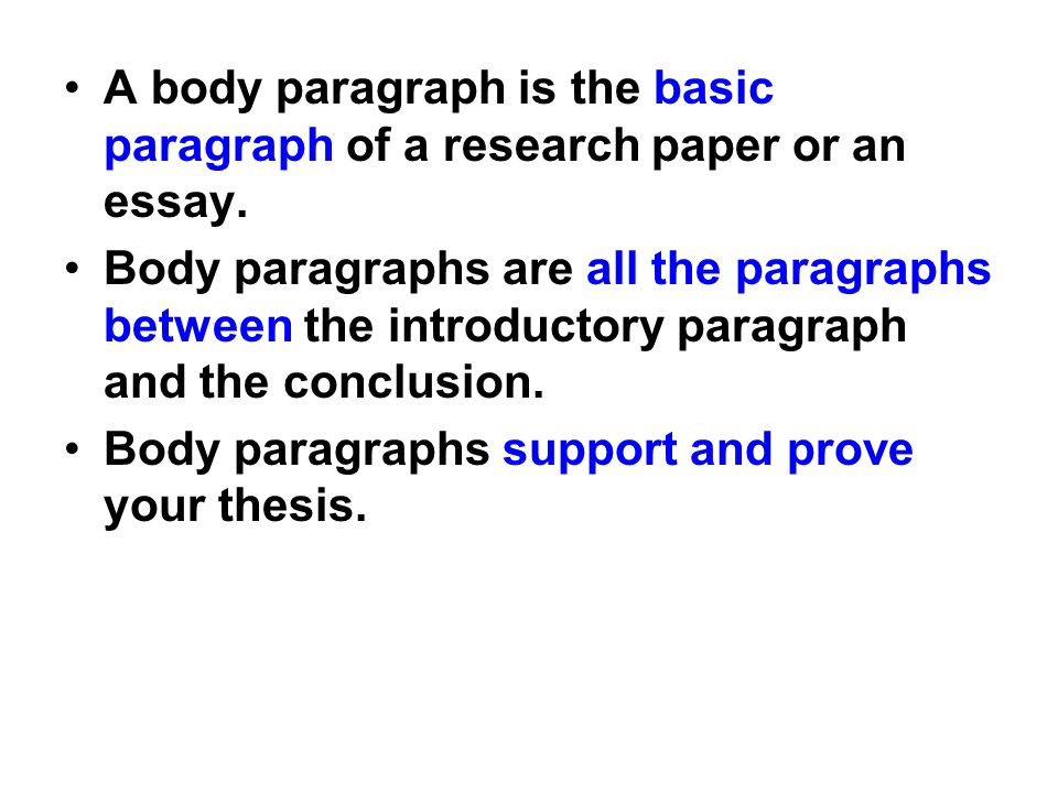 A body paragraph is the basic paragraph of a research paper or an essay.