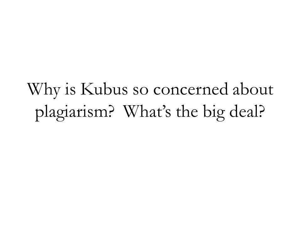 Why is Kubus so concerned about plagiarism What’s the big deal