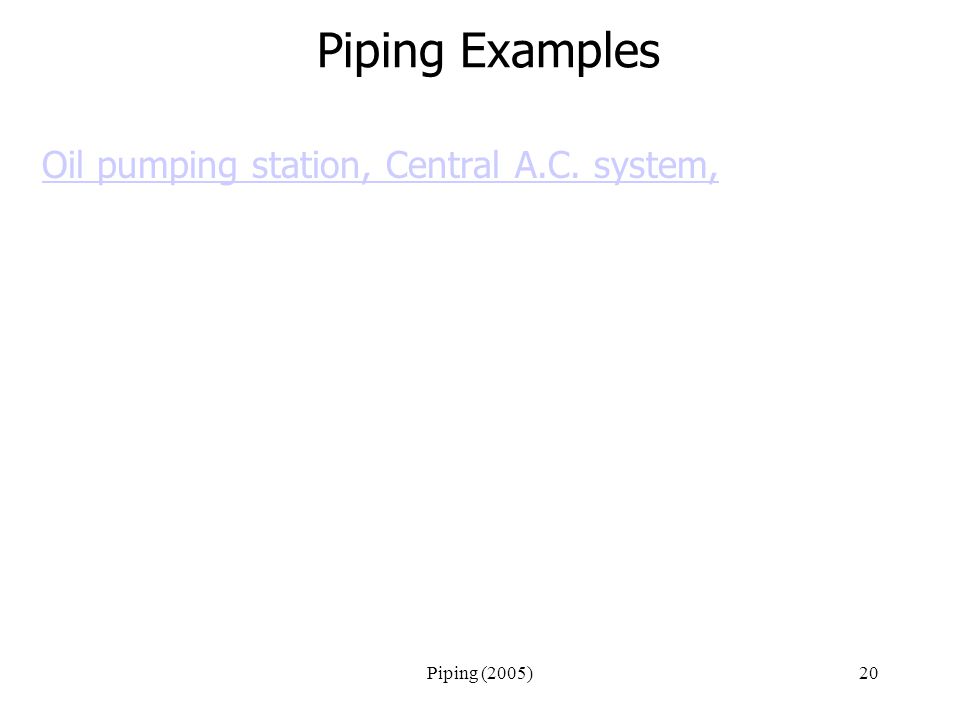 Piping (2005)20 Piping Examples Oil pumping station, Central A.C. system,