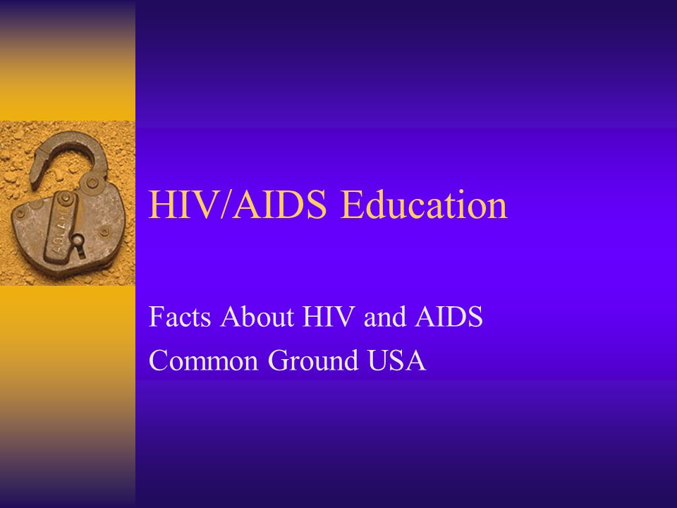 HIV/AIDS Education Facts About HIV and AIDS Common Ground USA