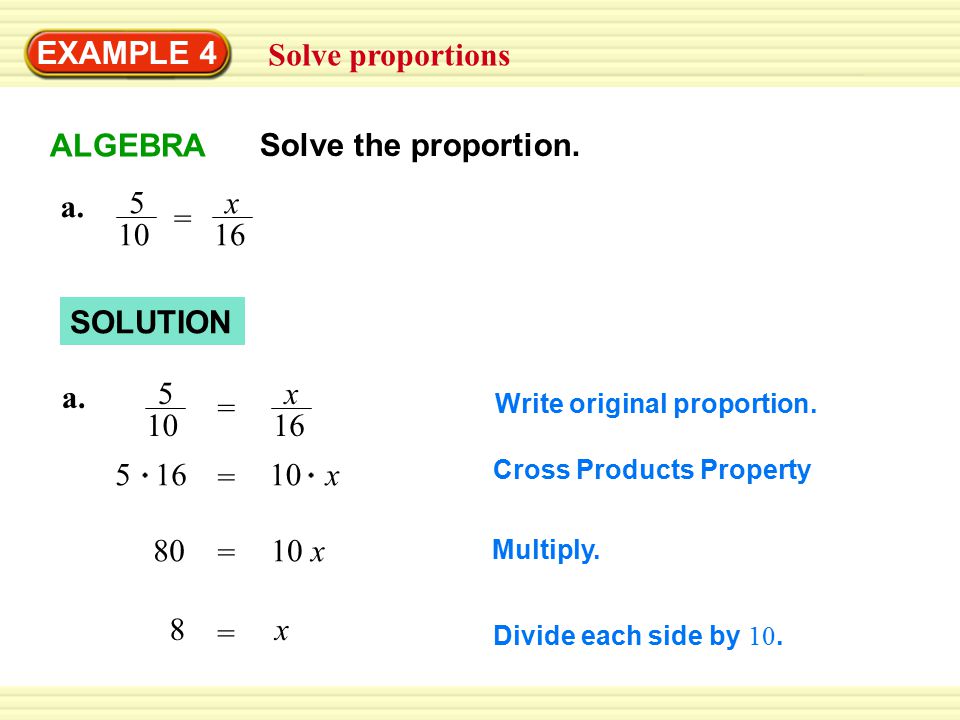 EXAMPLE 4 Solve proportions SOLUTION a x 16 = Multiply.