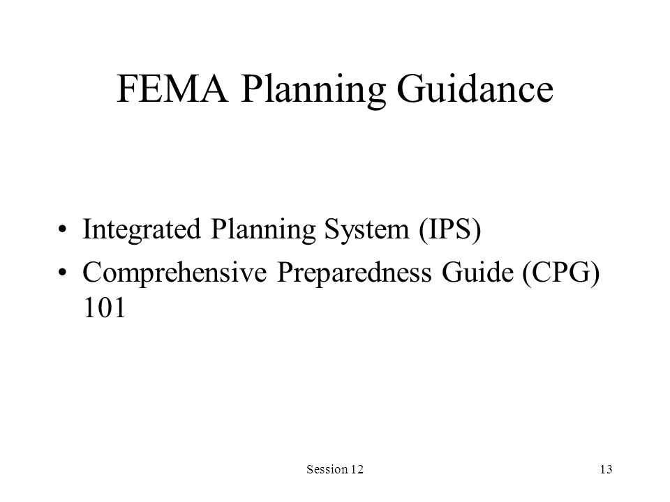 Session 1213 FEMA Planning Guidance Integrated Planning System (IPS) Comprehensive Preparedness Guide (CPG) 101