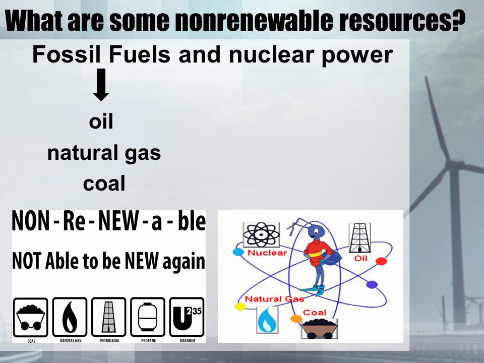 What are some nonrenewable resources Fossil Fuels and nuclear power oil natural gas coal