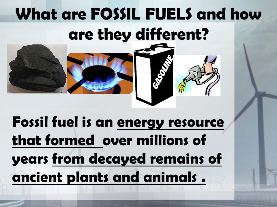 What are FOSSIL FUELS and how are they different.