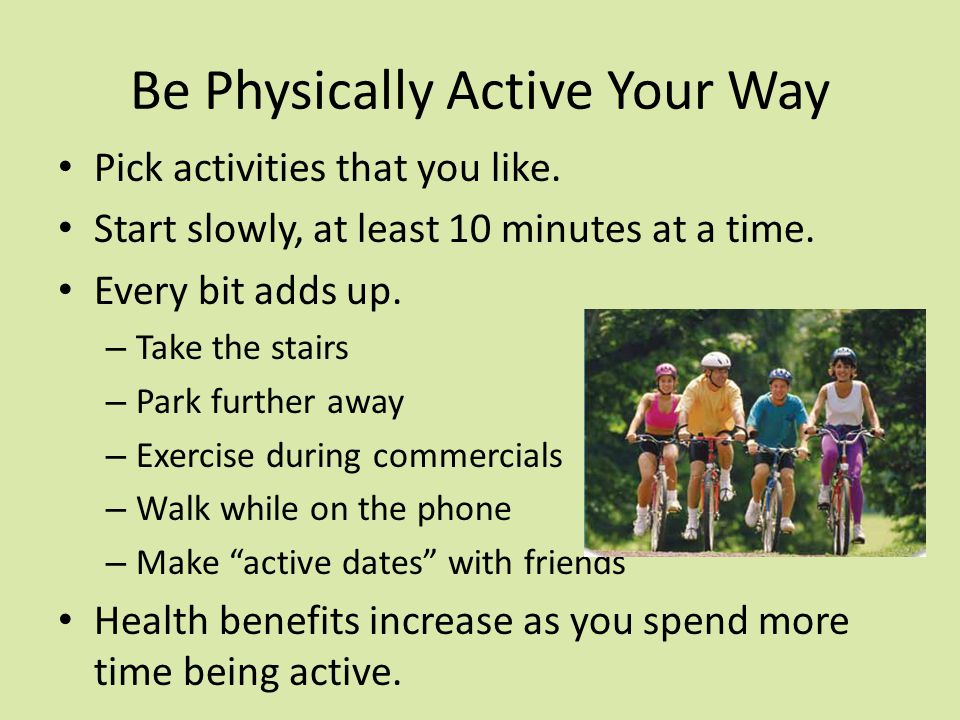 Be Physically Active Your Way Pick activities that you like.