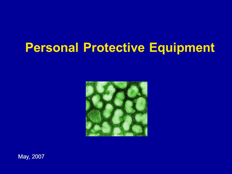 Personal Protective Equipment May, 2007