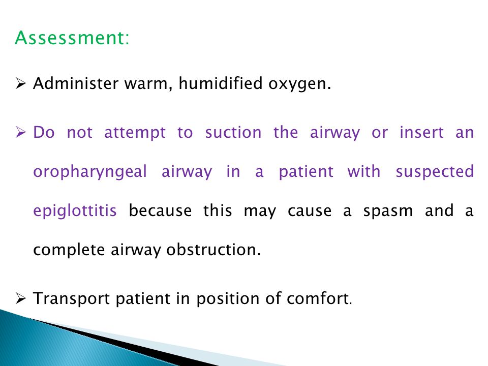 Assessment:  Administer warm, humidified oxygen.