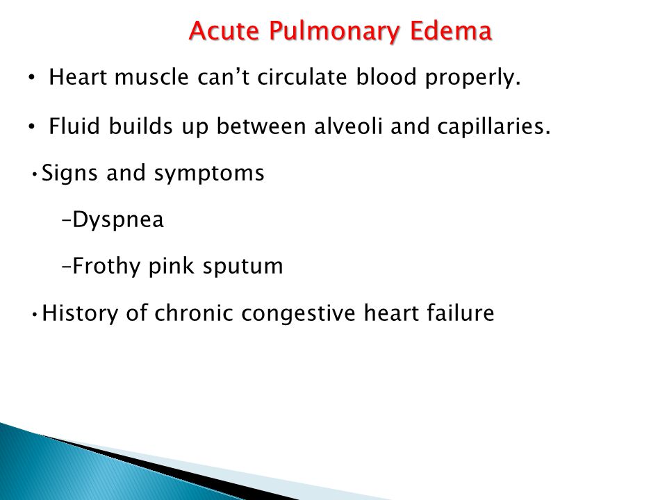 Acute Pulmonary Edema Heart muscle can’t circulate blood properly.