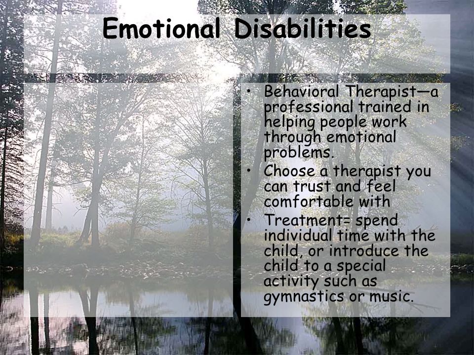 Emotional Disabilities Behavioral Therapist—a professional trained in helping people work through emotional problems.
