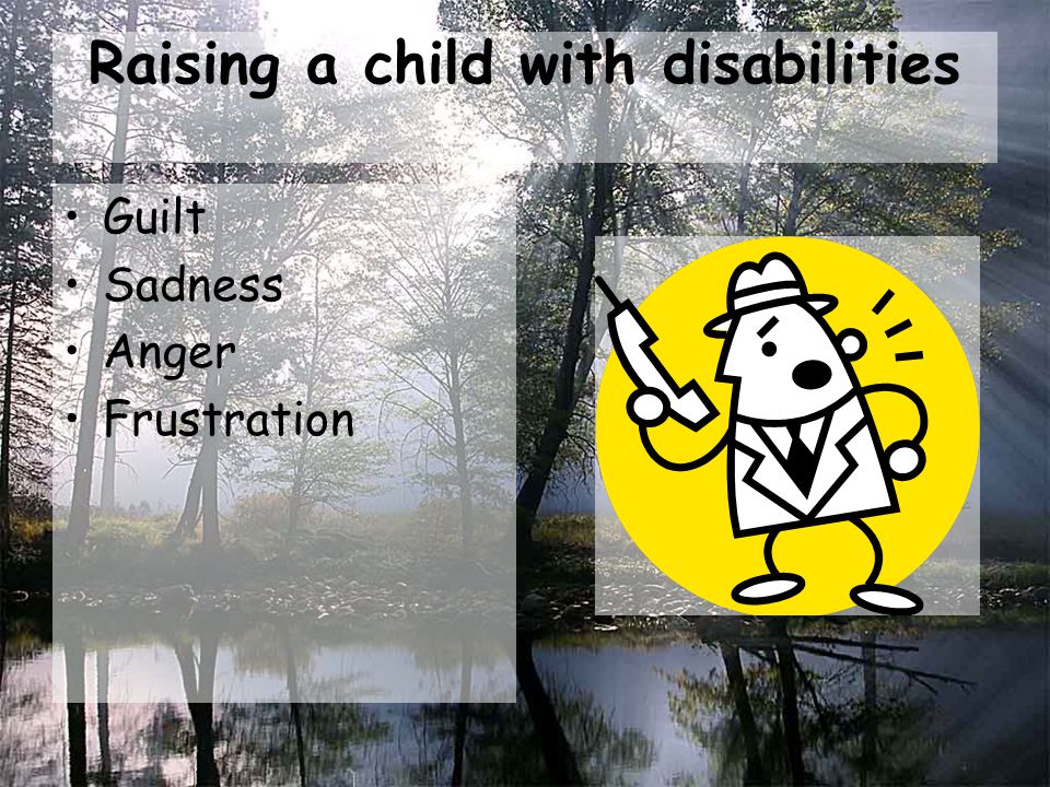 Raising a child with disabilities Guilt Sadness Anger Frustration