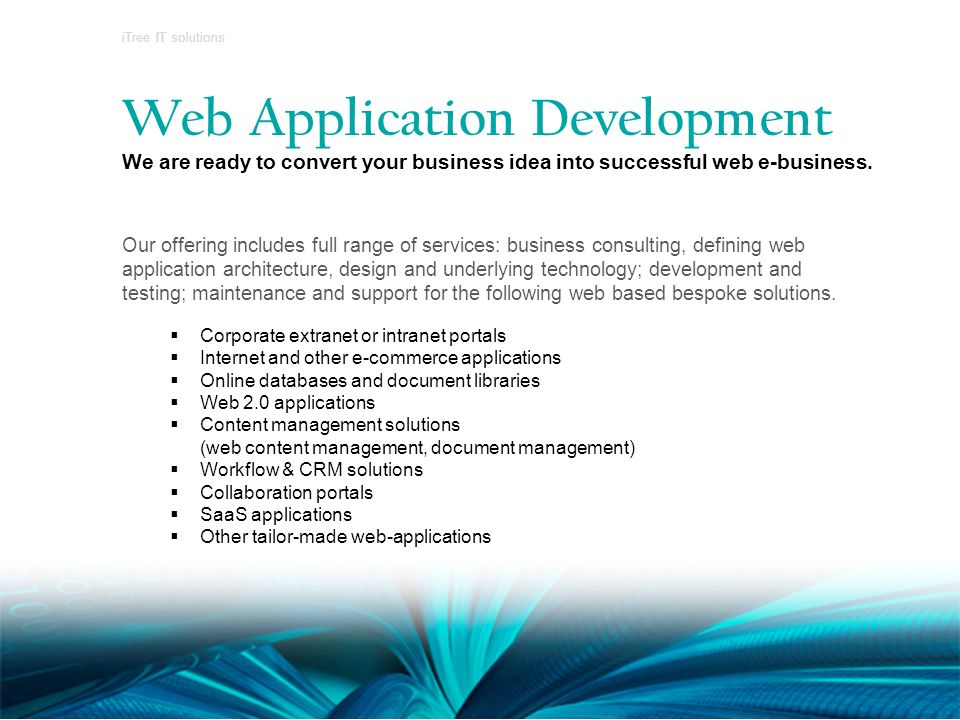 Web Application Development We are ready to convert your business idea into successful web e-business.