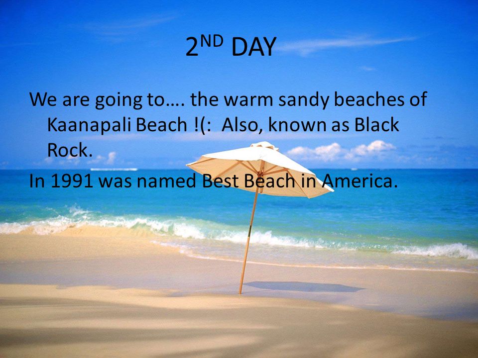 2 ND DAY We are going to…. the warm sandy beaches of Kaanapali Beach !(: Also, known as Black Rock.