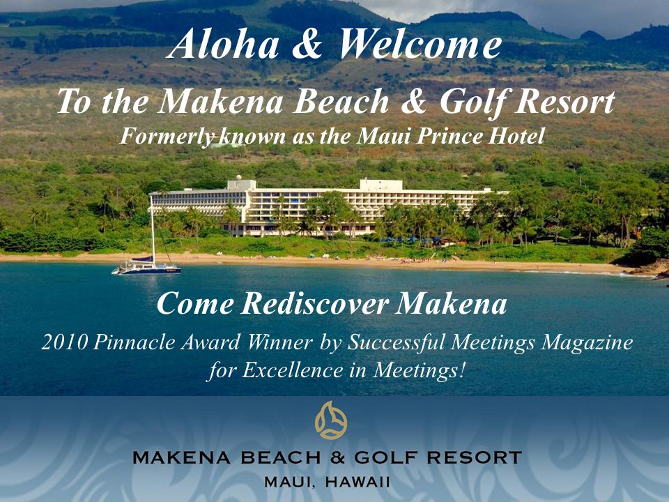Come Rediscover Makena Aloha & Welcome To the Makena Beach & Golf Resort 2010 Pinnacle Award Winner by Successful Meetings Magazine for Excellence in Meetings.