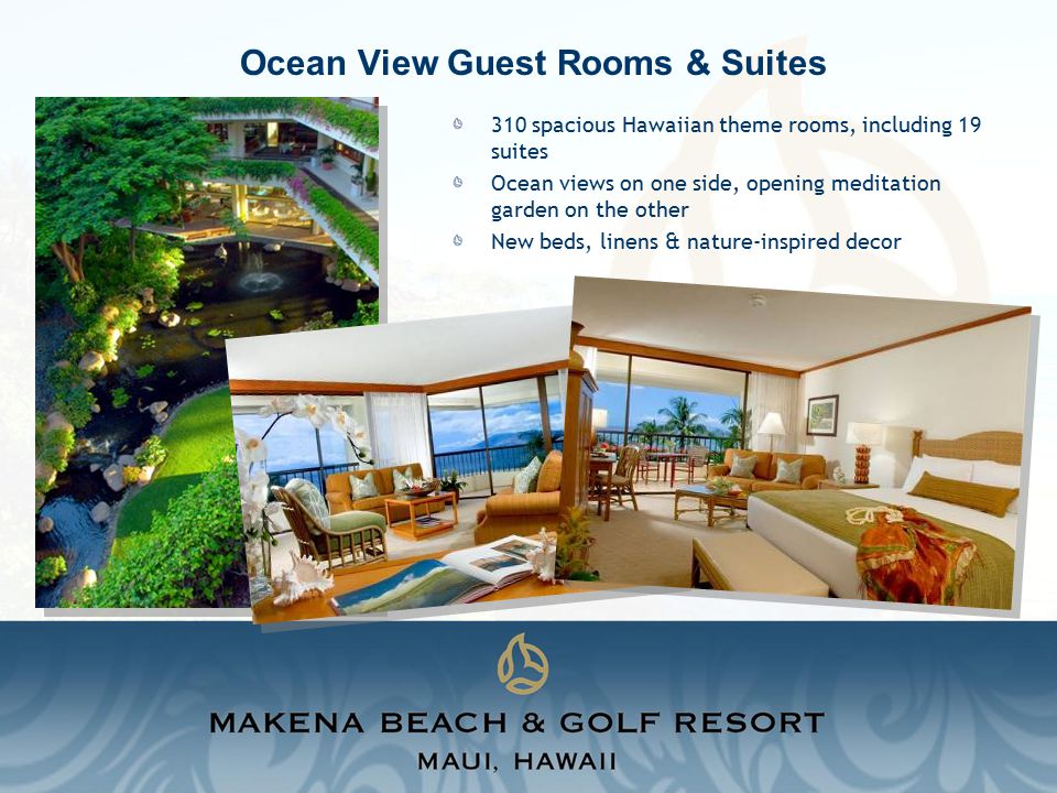 310 spacious Hawaiian theme rooms, including 19 suites Ocean views on one side, opening meditation garden on the other New beds, linens & nature-inspired decor Ocean View Guest Rooms & Suites