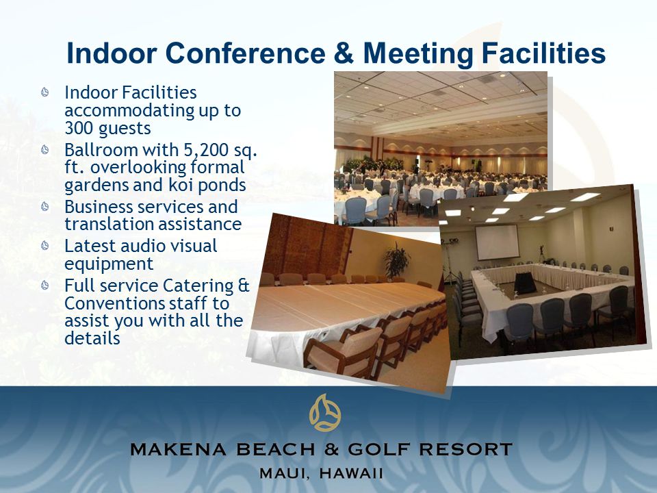 Indoor Conference & Meeting Facilities Indoor Facilities accommodating up to 300 guests Ballroom with 5,200 sq.
