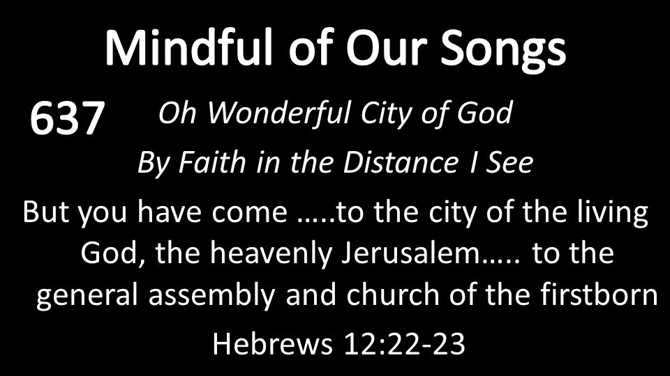 Oh Wonderful City of God By Faith in the Distance I See But you have come …..to the city of the living God, the heavenly Jerusalem…..