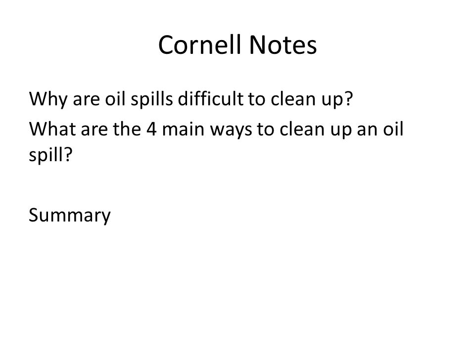 Cornell Notes Why are oil spills difficult to clean up.