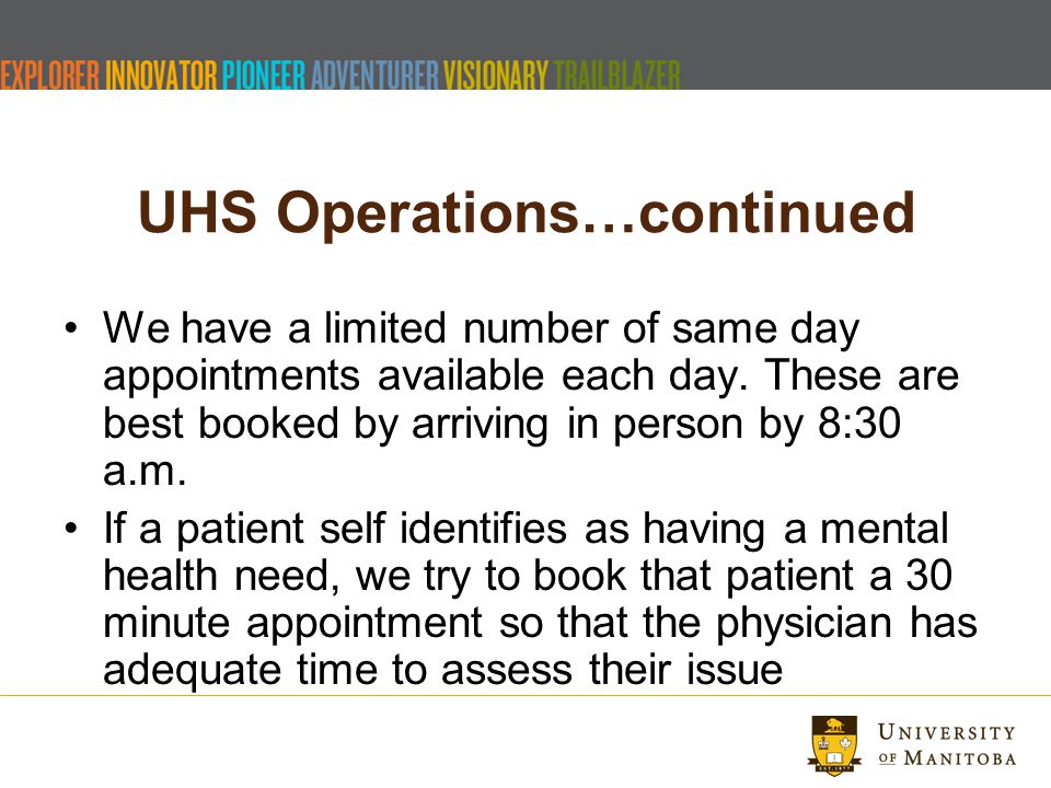 UHS Operations…continued We have a limited number of same day appointments available each day.