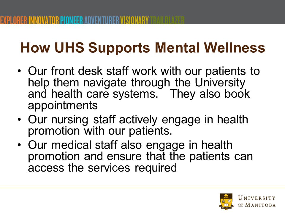 How UHS Supports Mental Wellness Our front desk staff work with our patients to help them navigate through the University and health care systems.