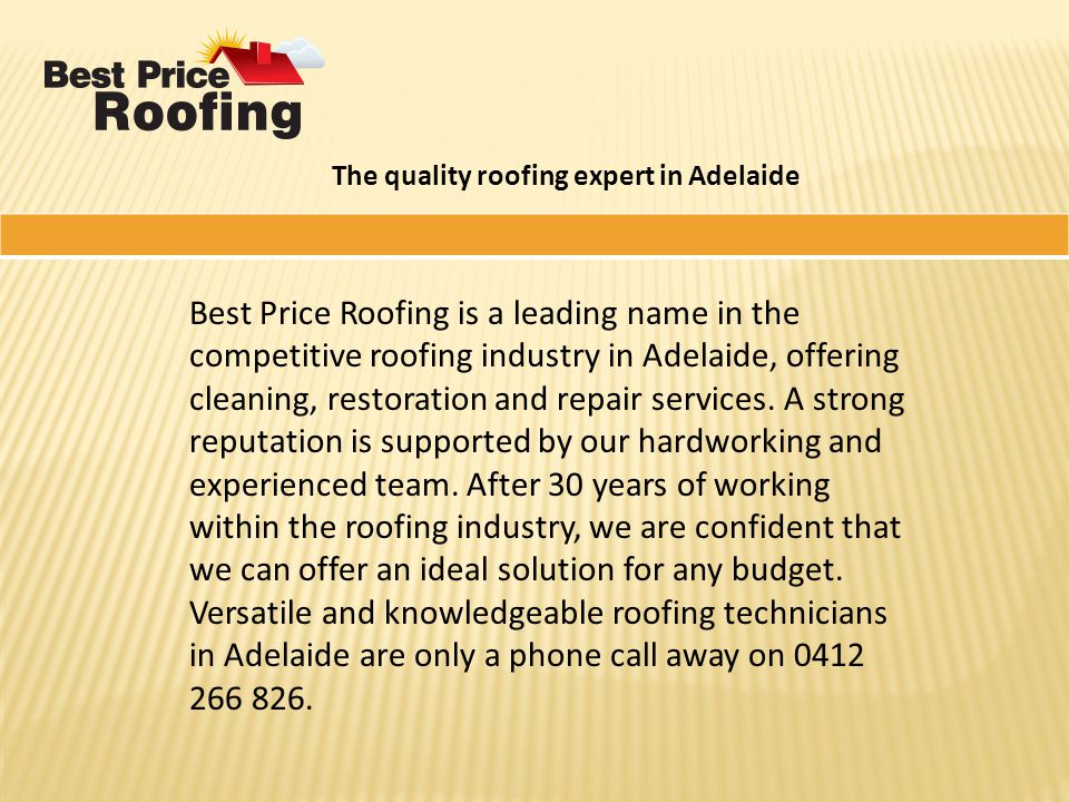 The quality roofing expert in Adelaide Best Price Roofing is a leading name in the competitive roofing industry in Adelaide, offering cleaning, restoration and repair services.