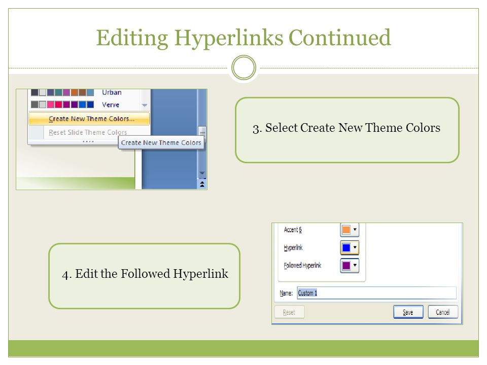 Editing Hyperlinks Continued 3. Select Create New Theme Colors 4. Edit the Followed Hyperlink