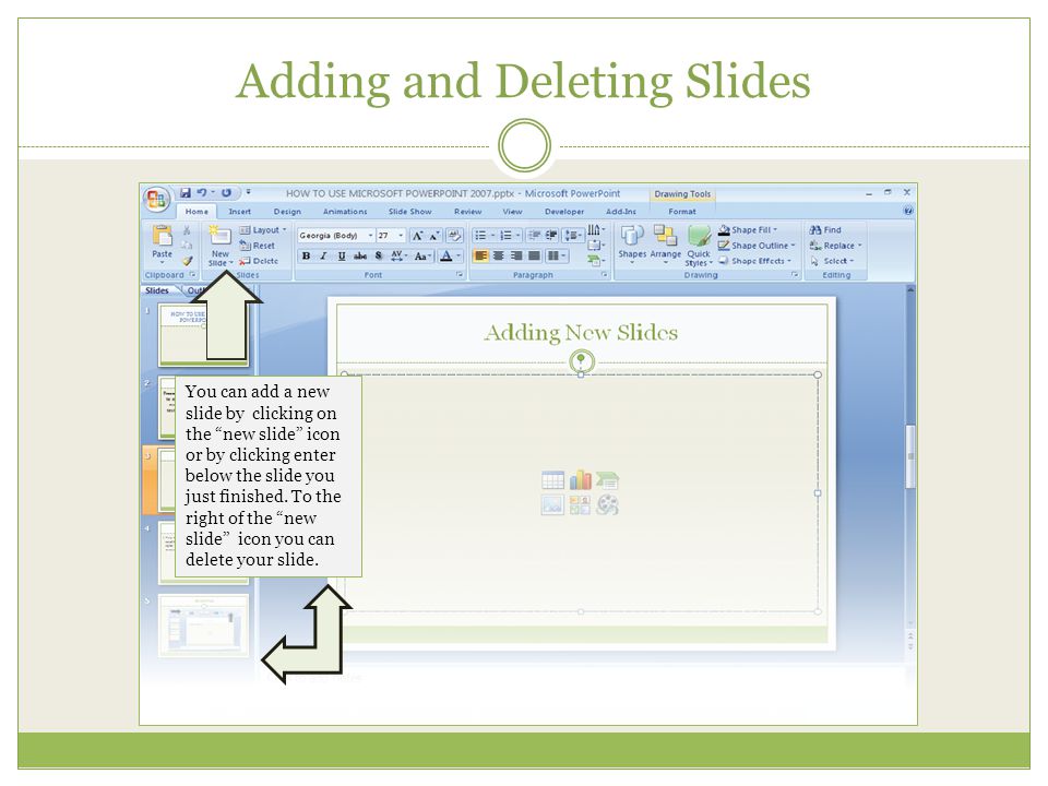 Adding and Deleting Slides You can add a new slide by clicking on the new slide icon or by clicking enter below the slide you just finished.
