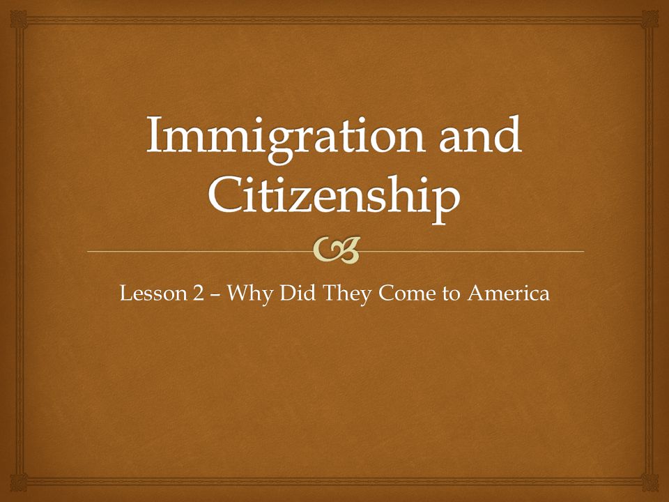Lesson 2 – Why Did They Come to America