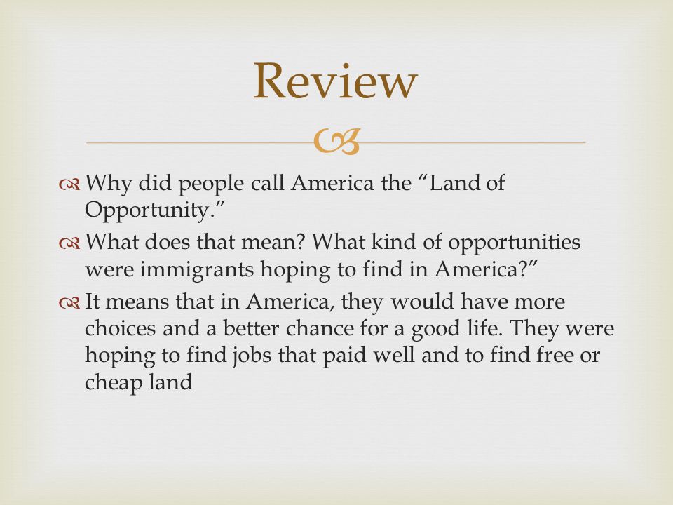   Why did people call America the Land of Opportunity.  What does that mean.