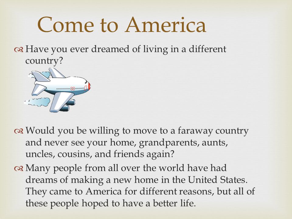 Come to America  Have you ever dreamed of living in a different country.