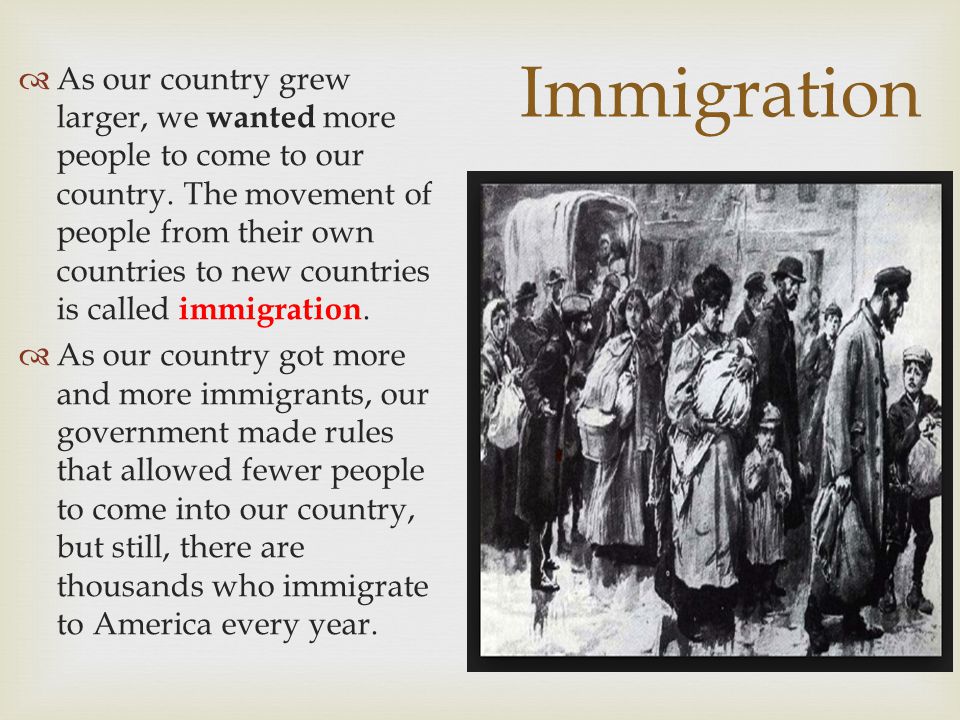  As our country grew larger, we wanted more people to come to our country.