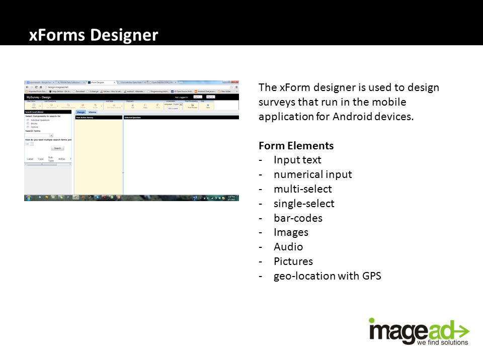 xForms Designer The xForm designer is used to design surveys that run in the mobile application for Android devices.