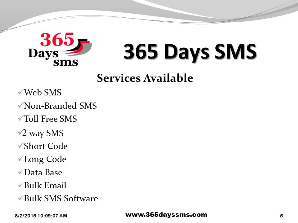 Services Available Web SMS Non-Branded SMS Toll Free SMS 2 way SMS Short Code Long Code Data Base Bulk  Bulk SMS Software 8/2/ :10:39 AM   5