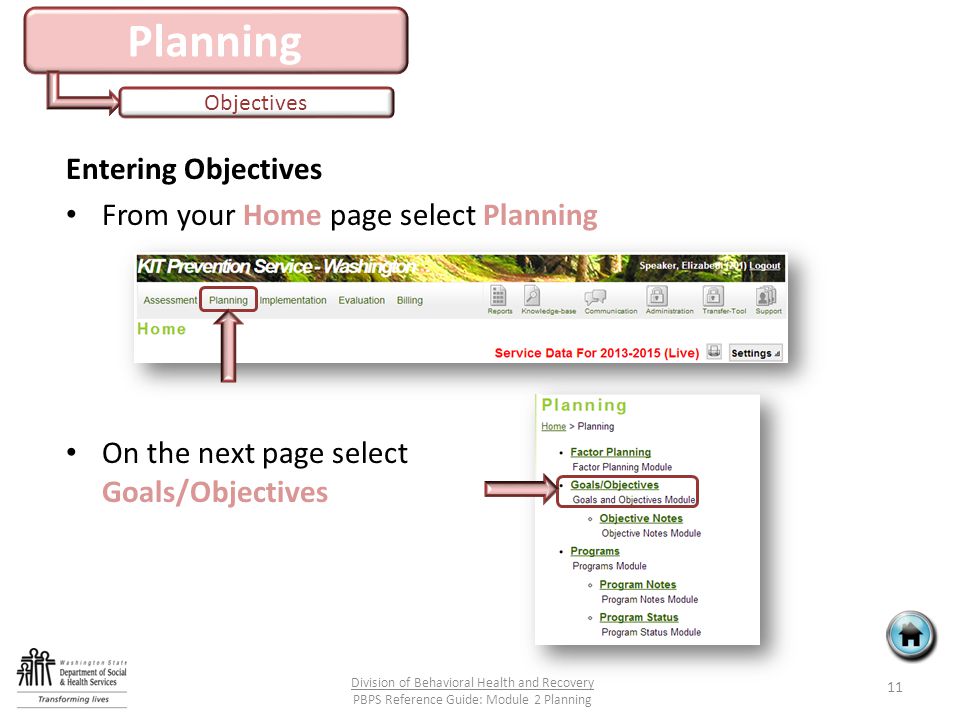Planning Objectives Entering Objectives From your Home page select Planning On the next page select Goals/Objectives 11 Division of Behavioral Health and Recovery PBPS Reference Guide: Module 2 Planning