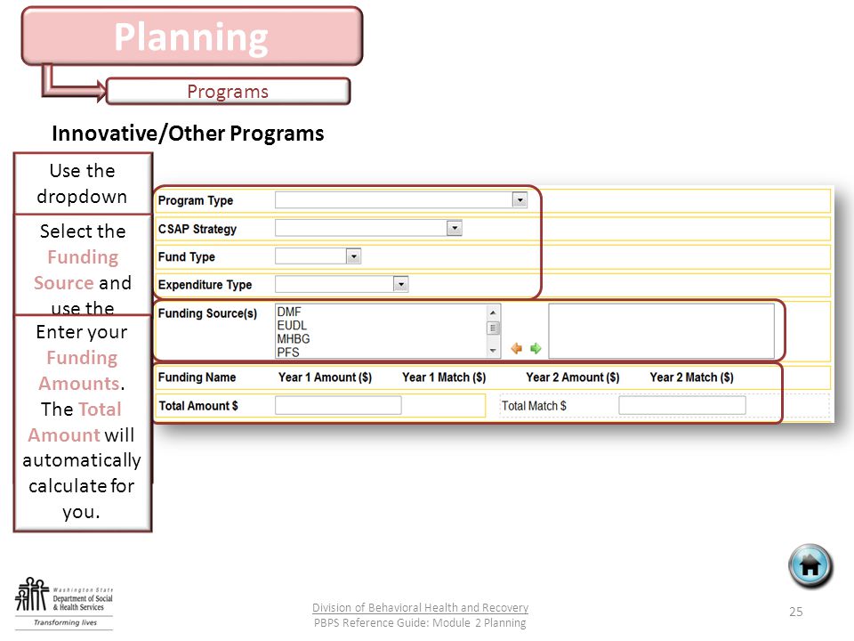 Planning Programs 25 Division of Behavioral Health and Recovery PBPS Reference Guide: Module 2 Planning Innovative/Other Programs Use the dropdown lists to complete the next four questions.