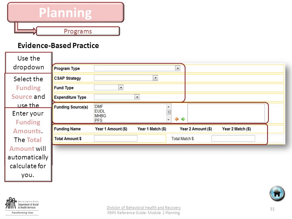 Planning Programs 31 Division of Behavioral Health and Recovery PBPS Reference Guide: Module 2 Planning Evidence-Based Practice Use the dropdown lists to complete the next four questions.