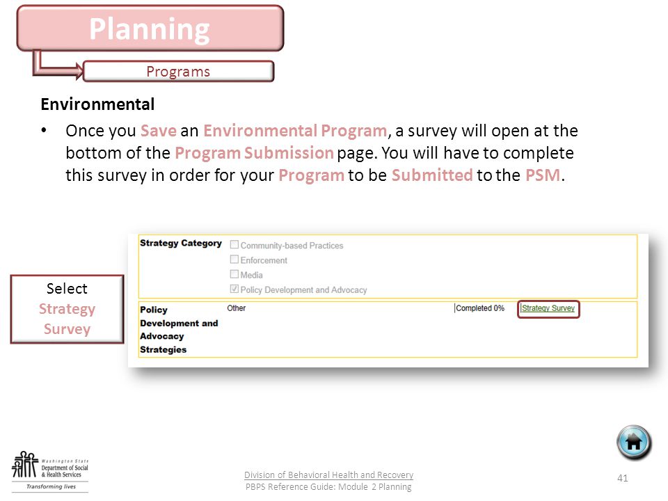 Planning Programs 41 Division of Behavioral Health and Recovery PBPS Reference Guide: Module 2 Planning Environmental Once you Save an Environmental Program, a survey will open at the bottom of the Program Submission page.