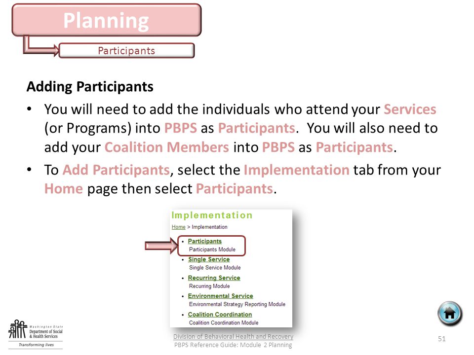 Planning Participants Adding Participants You will need to add the individuals who attend your Services (or Programs) into PBPS as Participants.