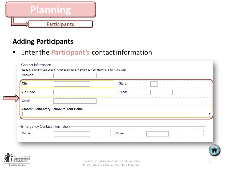 Planning Participants Adding Participants Enter the Participant’s contact information 53 Division of Behavioral Health and Recovery PBPS Reference Guide: Module 2 Planning