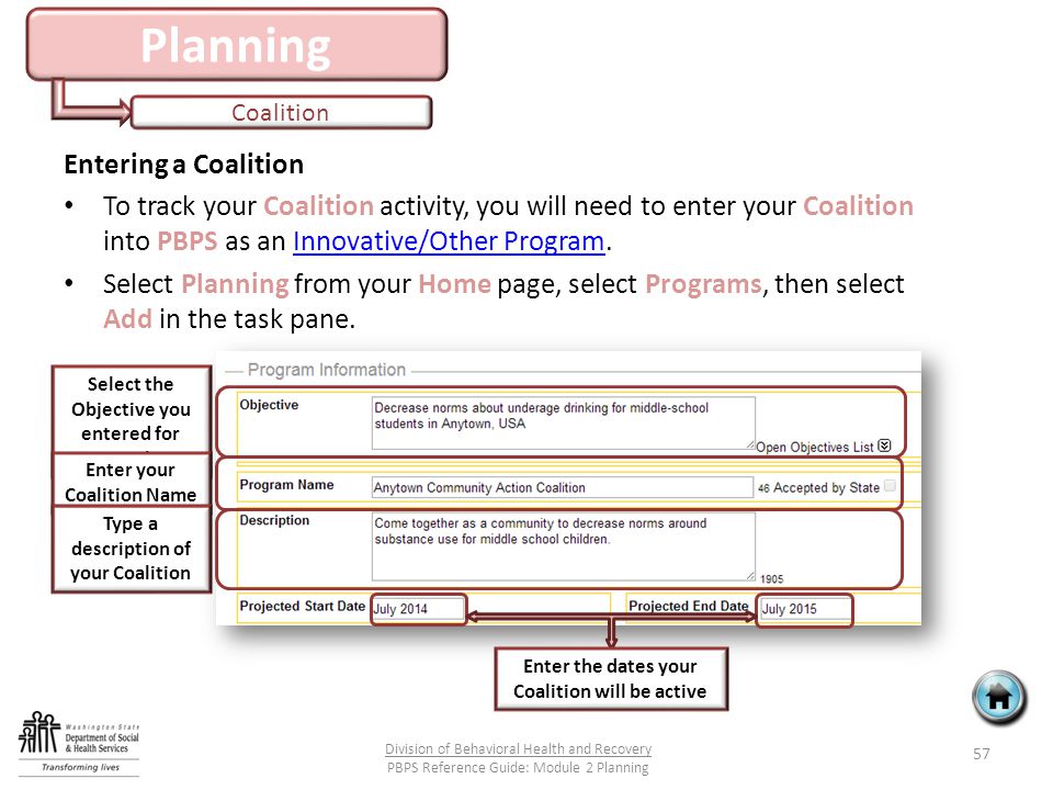 Planning Coalition 57 Division of Behavioral Health and Recovery PBPS Reference Guide: Module 2 Planning Entering a Coalition To track your Coalition activity, you will need to enter your Coalition into PBPS as an Innovative/Other Program.Innovative/Other Program Select Planning from your Home page, select Programs, then select Add in the task pane.