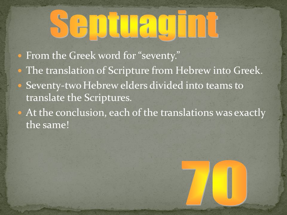 From the Greek word for seventy. The translation of Scripture from Hebrew into Greek.