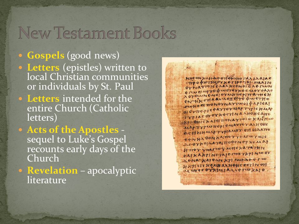 Gospels (good news) Letters (epistles) written to local Christian communities or individuals by St.