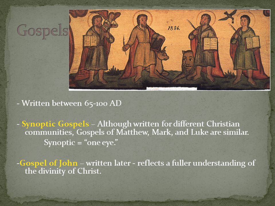 - Written between AD - Synoptic Gospels – Although written for different Christian communities, Gospels of Matthew, Mark, and Luke are similar.