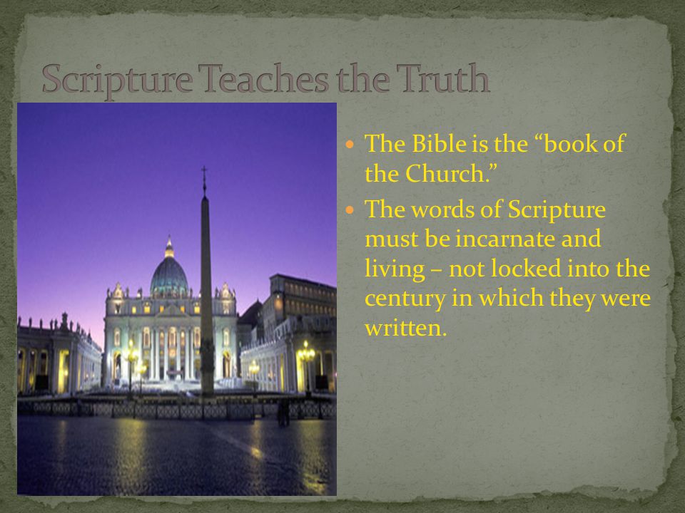 The Bible is the book of the Church. The words of Scripture must be incarnate and living – not locked into the century in which they were written.