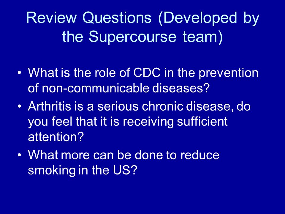 Review Questions (Developed by the Supercourse team) What is the role of CDC in the prevention of non-communicable diseases.