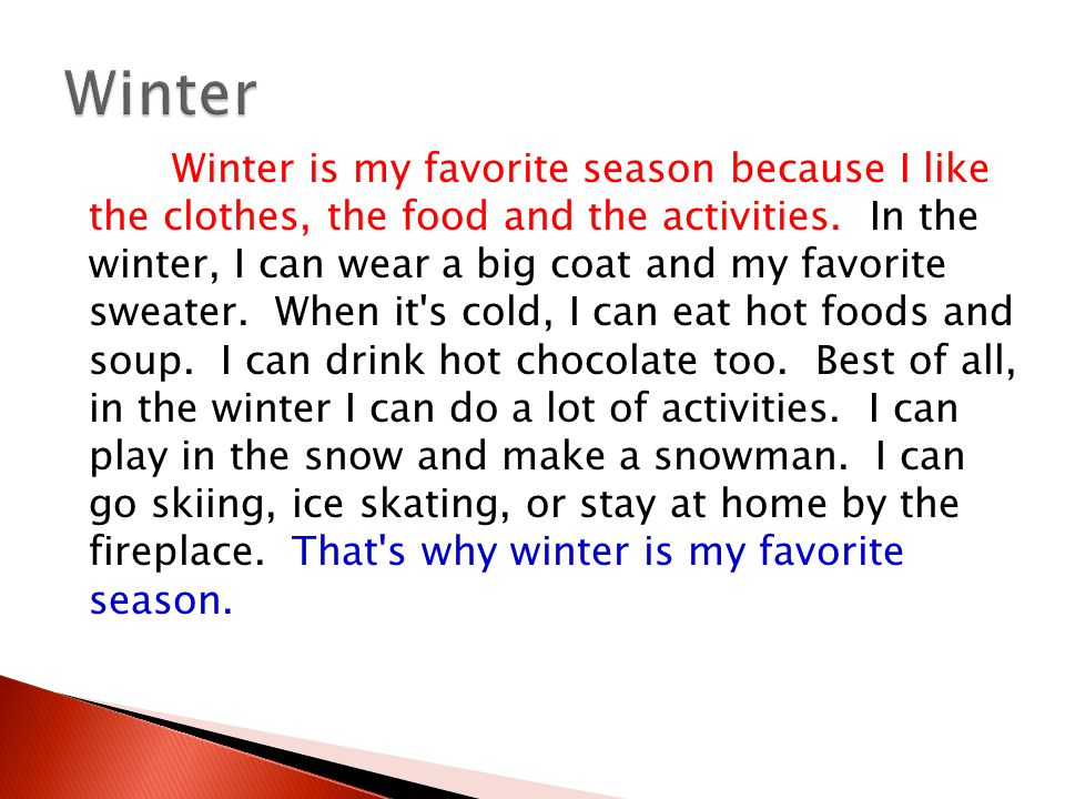 Winter is my favorite season because I like the clothes, the food and the activities.