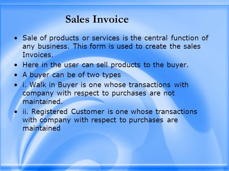 Sales Invoice Sale of products or services is the central function of any business.